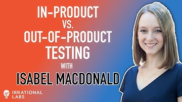 In-Product vs Out-Of-Product Testing | With Isabel MacDonald
