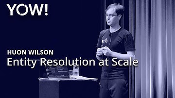 Entity Resolution at Scale • Huon Wilson • YOW! 2019