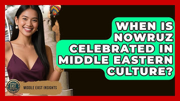 When Is Nowruz Celebrated in Middle Eastern Culture? - Middle East Insights