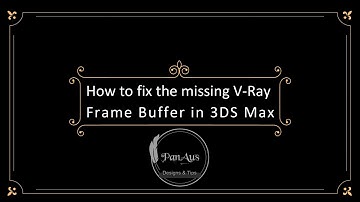 V-Ray Frame Buffer is missing in 3ds Max | How to fix it.