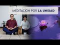 MEDITACION por la UNIDAD - Un mundo, un corazón ❤️