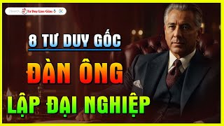 ĐÀN ÔNG TAY TRẮNG DỰNG CƠ ĐỒ SỞ HỮU 8 TƯ DUY GỐC ĐỘT PHÁ - LẬP ĐẠI NGHIÊP  | Tư Duy Làm Giàu