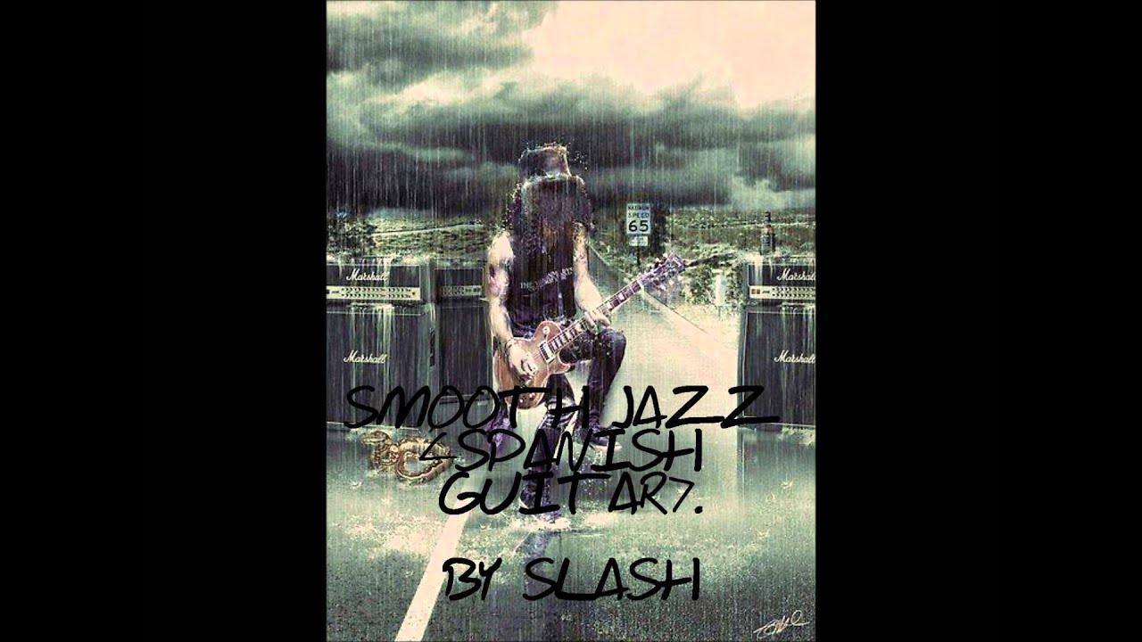 Slash - Spanish guitar (smooth jazz) Slash - Spanish guitar (smooth jazz)