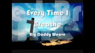 Video thumbnail of "Big Daddy Weave - Every Time I Breathe"
