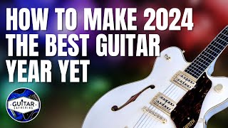 How to Make 2024 the Best Guitar Year Yet
