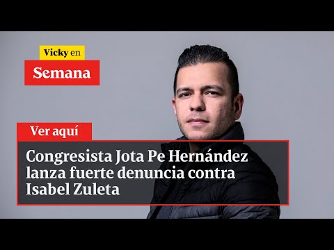 Congresista Jota Pe Hernández lanza fuerte denuncia contra Isabel Zuleta | Vicky en Semana