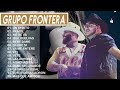 Grupo Frontera Mix 2023  Las 15 Mejores Canciones de Grupo Frontera  Grupo Frontera Álbum Completo
