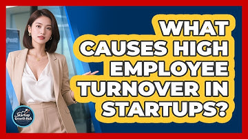 What Causes High Employee Turnover In Startups? - The Startup Growth Hub