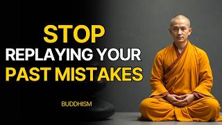 How to Stop Thinking Past Mistakes and Change Your Life | 7 Lessons from Buddhist Wisdom