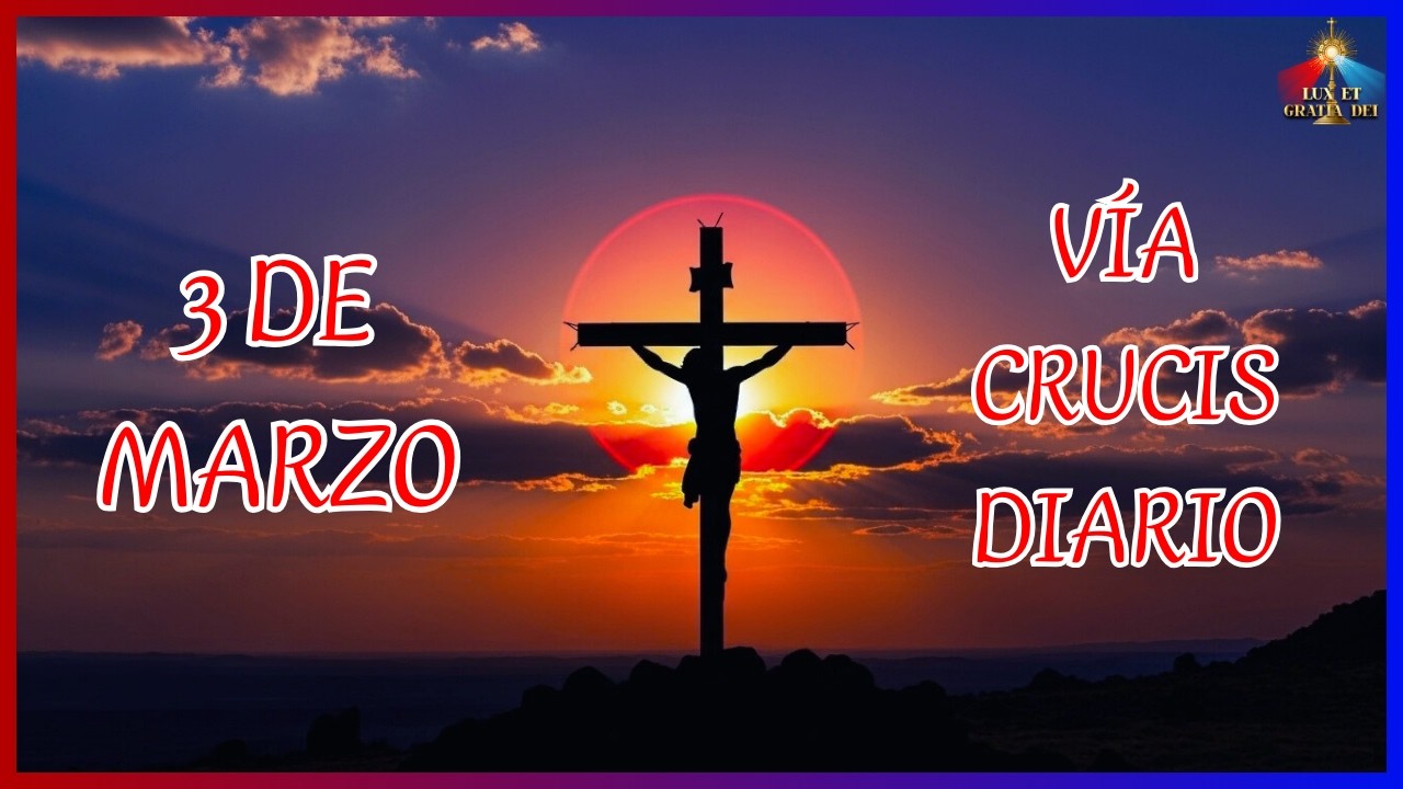 Vía Crucis martes 3 de marzo Cuaresma 2026 🕯️ Lux et Gratia Dei
