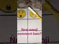 #next emoji comment karo?#