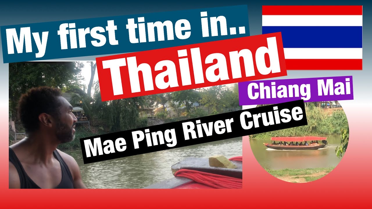 My first time in… Thailand Chiang Mai. Mae Ping River Cruise tour.