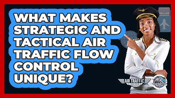 What Makes Strategic And Tactical Air Traffic Flow Control Unique? - Air Traffic Insider