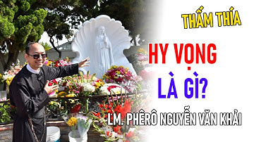 TIN MỚI! LM PHERO NGUYỄN VĂN KHẢI CHIA SẺ VỀ HY VỌNG LÀ GÌ?