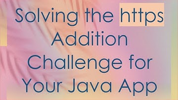 Solving the https Addition Challenge for Your Java App