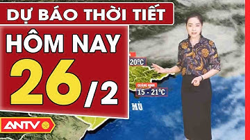 Dự Báo Thời Tiết Tối Ngày 26/2: Miền Bắc Tiếp Tục Rét Đậm Về Đêm Và Sáng Sớm | ANTV