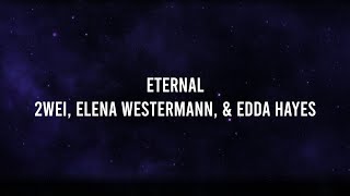 2WEI, Elena Westermann, & Edda Hayes - Eternal (Lyric Video)