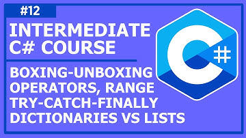 C# Programming (Intermediate) - Lecture 12: Operators, Dictionaries, Lists, Try Catch Finally, Range