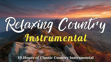 10 Hours of Gentle Classic Country Instrumentals  For Relax, Study, or Drift to Sleep