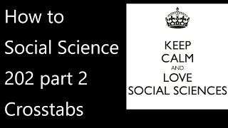 How to social science 202 part 2 Crosstabs