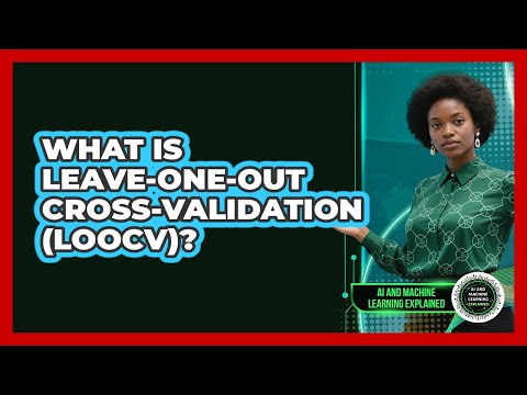 What Is Leave-One-Out Cross-Validation (LOOCV)?