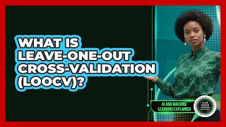 What Is Leave-One-Out Cross-Validation (LOOCV)?