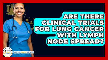 Are There Clinical Trials For Lung Cancer With Lymph Node Spread? - Oncology Support Network