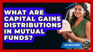 What Are Capital Gains Distributions In Mutual Funds? - Holy Wealth Habits