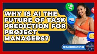 Why Is AI The Future Of Task Prediction For Project Managers? - Virtual Communication Hub