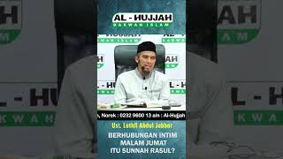 Hubungan Intim Suami Istri Malam Jumat Itu Sunnah Rasul ? || Ust. Luthfi Abdul Jabbar