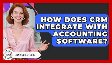 How Does CRM Integrate With Accounting Software? - Admin Career Guide