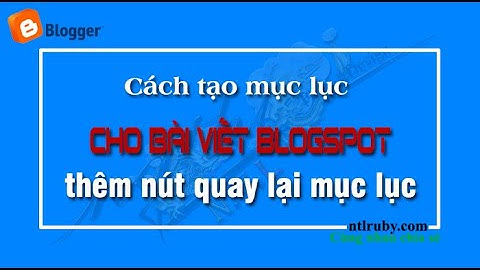 Mục lục cho bài viết Blogspot, thêm nút trở lại mục lục-NTLRUBY