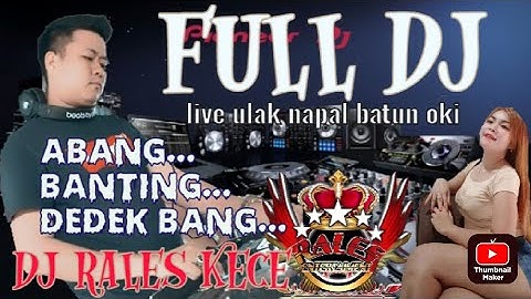 FULL DJ TERBARU RALES KECE||DJ RINZI||DJ ADAM||DJ RAVI||LIVE ULAK NAPAL BATUN OKI