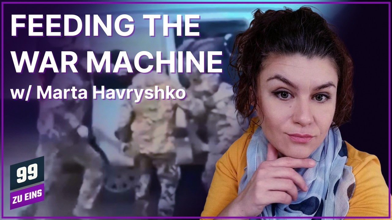 Feeding the War Machine in the Ukraine w/ Marta Havryshko - 99 ZU EINS - Ep. 620