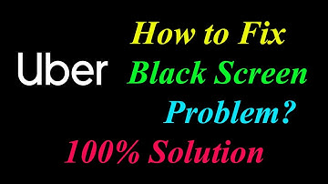 How to Fix Uber Black Screen Problem Solutions Android & Ios - Fix Uber Black Screen