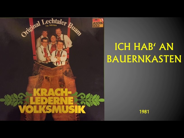 Original Lechtaler Buam - Ich hab`n an Bauernkasten