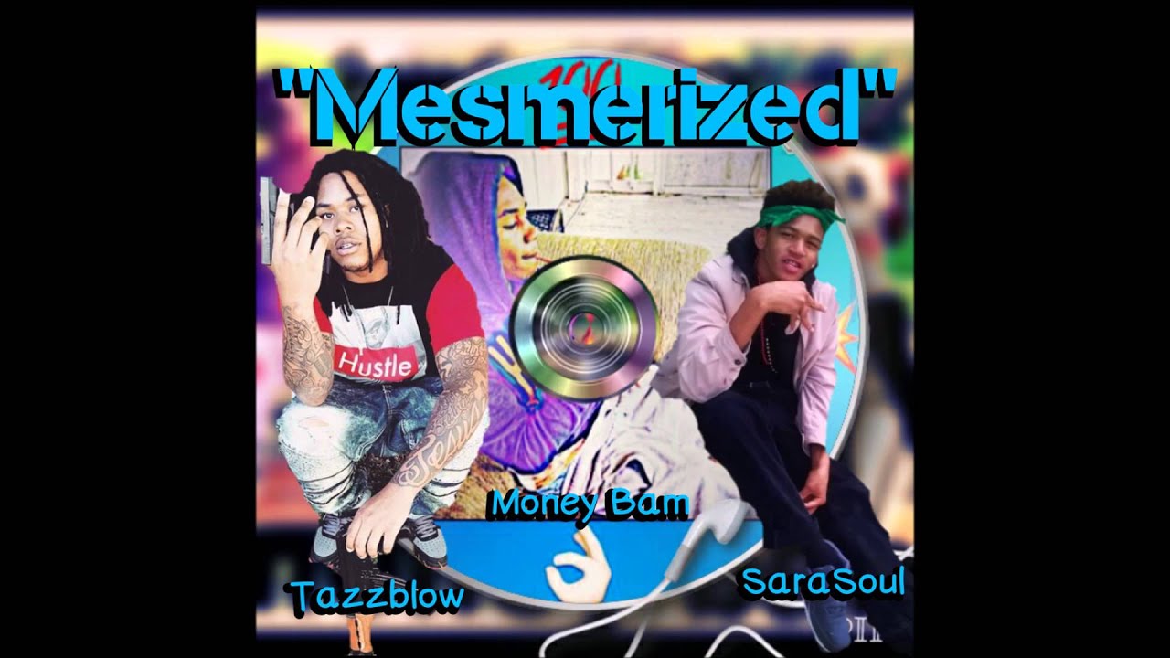 Tazzblow Mesmerized Freestyle Ft SaraSoul, Money Bam(Official Audio)