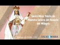 Santa Misa: Fiesta de Nuestra Señora del Rosario del Milagro
