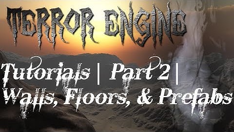 Terror Engine Tutorials | Part 2 | Walls, Floors, and Prefabs