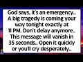 🧾 God says, It's an emergency.. A big tragedy is coming your way. Don't delay anymore..