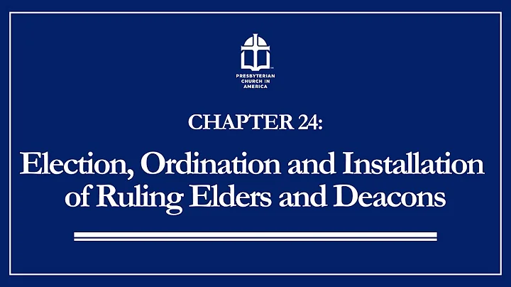 PCA BCO Chapter 24: Election, Ordination, and Installation of Ruling Elders and Deacons
