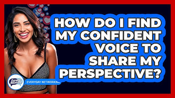 How Do I Find My Confident Voice To Share My Perspective? - Everyday-Networking