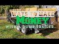 Different Ways to Make Money...with a Dump Trailer.