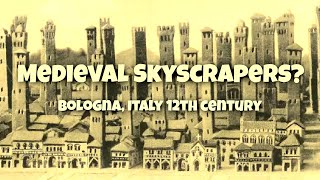 Medieval Skyscrapers: Bologna Italy's High Rise City During the Middle Ages #historicaltidbits