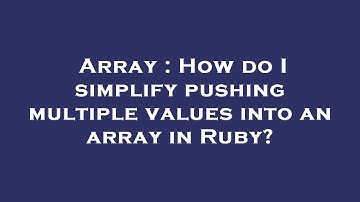 Array : How do I simplify pushing multiple values into an array in Ruby?