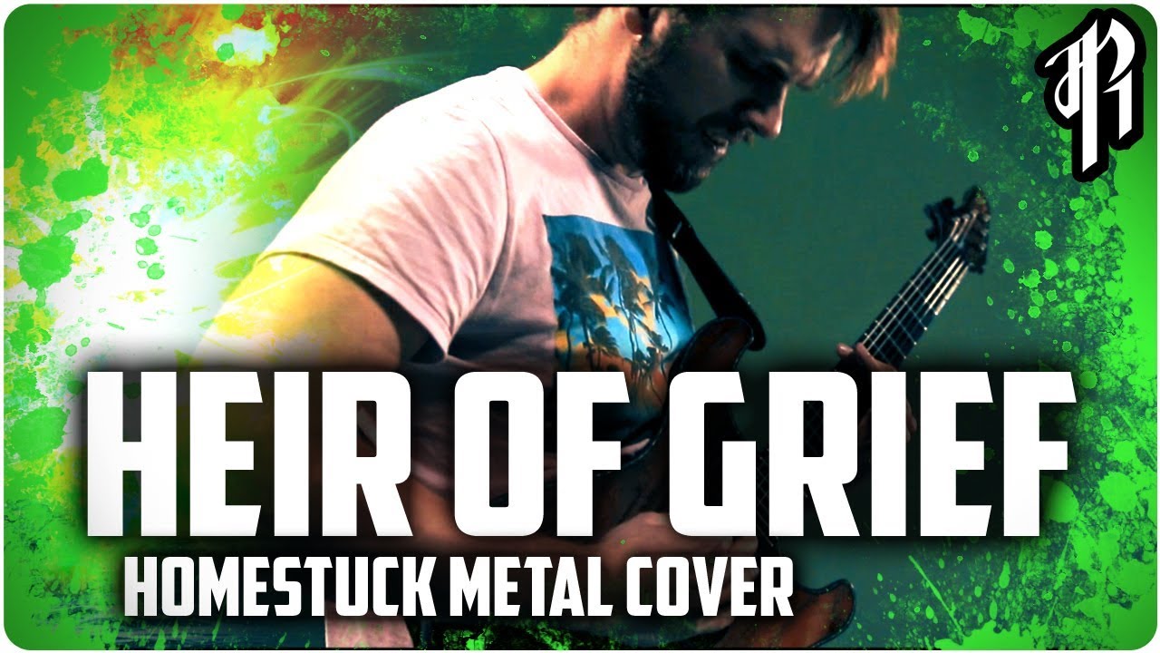 Homestuck - HEIR OF GRIEF || Metal Cover by RichaadEB