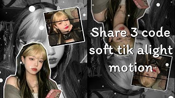 #96 ||•Share 3 code edit soft tik alight motion