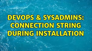 DevOps & SysAdmins: Connection string during installation (2 Solutions!!)