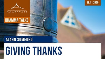 Giving Thanks | Ajahn Sumedho | 28.11.2025