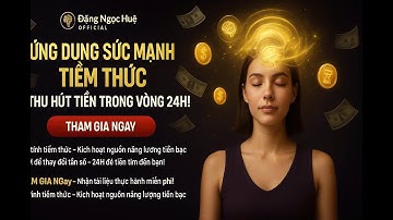 ỨNG DỤNG SỨC MẠNH TIỀM THỨC THU HÚT TIỀN TRONG VÒNG 24H | Đặng Ngọc Huệ Official
